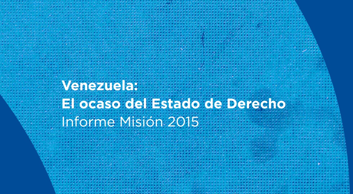 Venezuela: el ocaso del Estado de Derecho – Nuevo informe de la  Comisión Internacional de Juristas (CIJ)