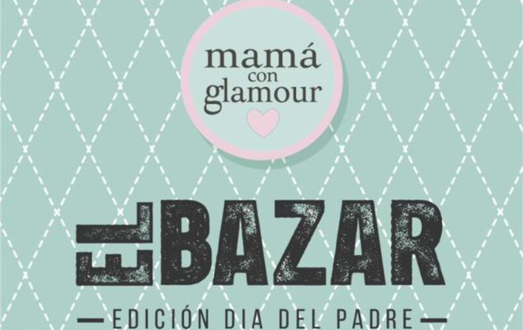 Mamá con Glamour presenta “El Bazar”, edición Día del Padre 